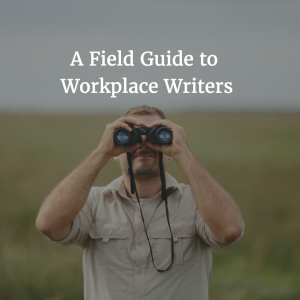 A Field Guide to Writers in the Workplace