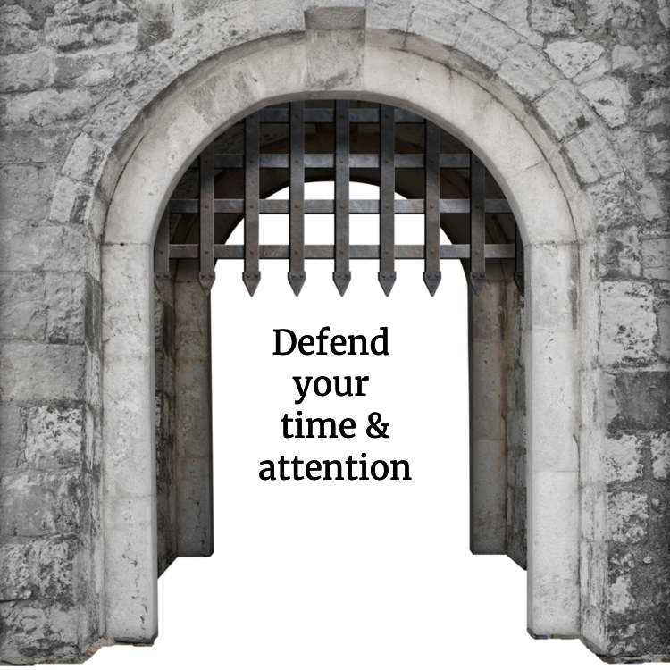 Castle gate, with words "Defend your time and attention."