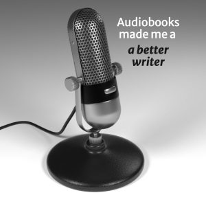 Microphone, with words "Audiobooks made me a better writer."