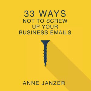 Audiobook cover of 33 Ways Not to Screw Up Your Business Emails
