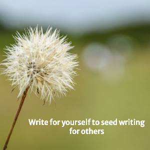 Dandelion seeds, with words Write fr yourself to seed writing for others