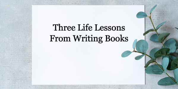 Blank piece of paper on concrete, with title Three Life Lessons for Writing Books